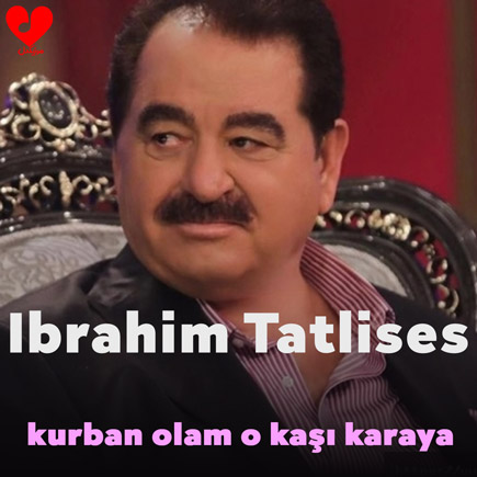 دانلود اهنگ kurban olam o kaşı karaya ابراهیم تاتلیس دانلود اهنگ kurban olam o kaşı karaya ابراهیم تاتلیس