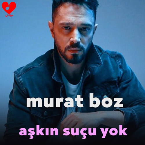 دانلود اهنگ aşkın suçu yok از murat boz