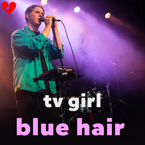 دانلود اهنگ موی آبی / بلو هیر / Blue Hair تیوی گرل / TV Girl