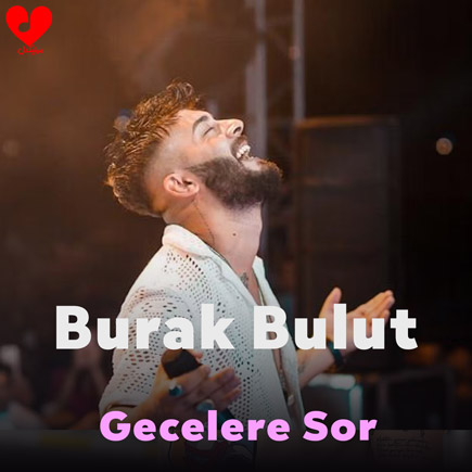 دانلود آهنگ جدید Burak Bulut به نام «Gecelere Sor» دانلود آهنگ گجلر سور از بوراک بولوت
