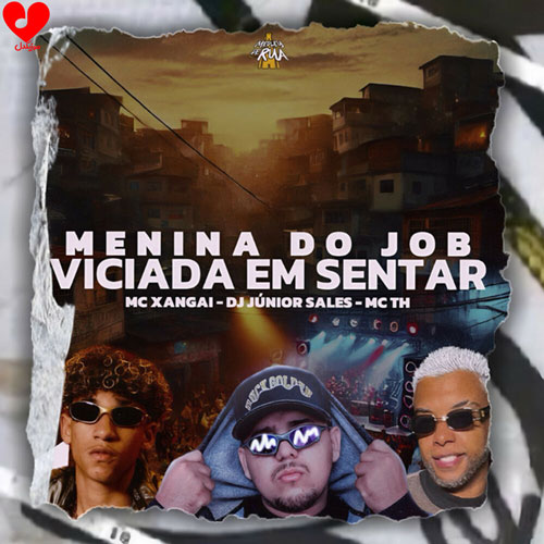 دانلود اهنگ Menina do Job X Viciada em Sentar Dj Junior Sales MC TH MC Xangai