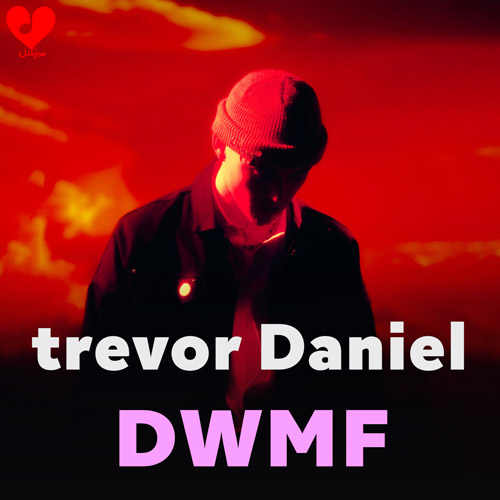 دانلود اهنگ دی‌دبلیوام‌اف / DWMF ترور دنیل / Trevor Daniel